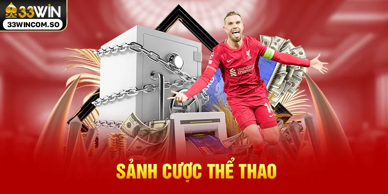 33WIN - Nền Tảng Giải Trí Trực Tuyến Đẳng Cấp Số #1 Việt Nam Hiện Nay 31 Sảnh cược thể thao